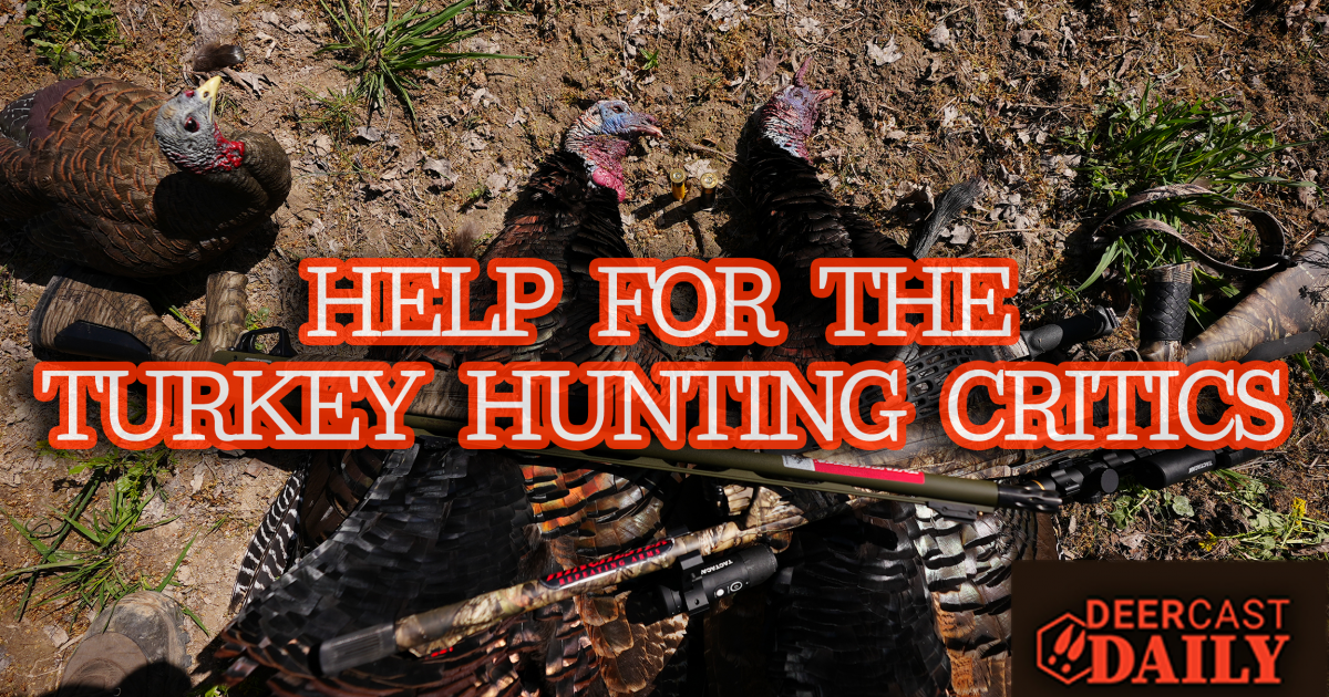 DeerCast Daily: Help For the Turkey Hunting Critics